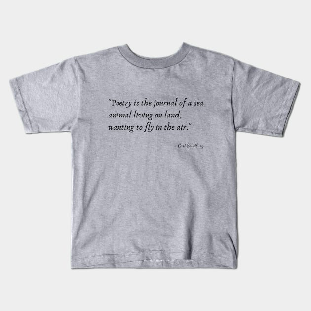 A Quote about Poetry by Carl Sandburg Kids T-Shirt by Poemit